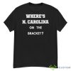 Where’s N. Carolina On The Bracket Shirt - G500 Men’s Classic T-Shirt