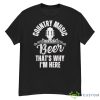 Country Music Beer That’s Why I’m Here Shirt - G500 Men’s Classic T-Shirt