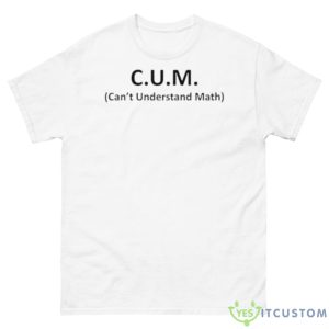 Cum Can’t Understand Math Shirt - 500 Men’s Classic Tee Gildan