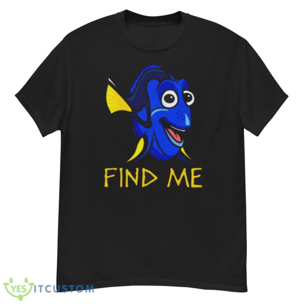 Dory Find Me T-Shirt 12 Dory Find Me T-Shirt Product Photo 1