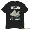 Dragon Just Because I Am Awake Doesn’t Mean I Am Ready To Do Things Shirt - G500 Men’s Classic T-Shirt