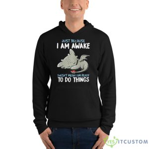 Dragon Just Because I Am Awake Doesn’t Mean I Am Ready To Do Things Shirt 9 Dragon Just Because I Am Awake Doesn’t Mean I Am Ready To Do Things Shirt - Unisex Fleece Pullover Hoodie