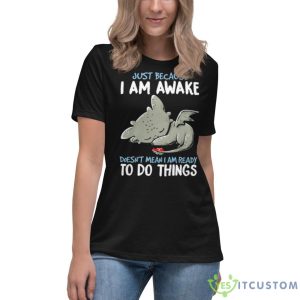 Dragon Just Because I Am Awake Doesn’t Mean I Am Ready To Do Things Shirt 11 Dragon Just Because I Am Awake Doesn’t Mean I Am Ready To Do Things Shirt - Women's Relaxed Short Sleeve Jersey Tee