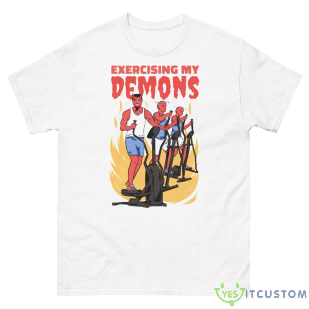 Exercising My Demons Shirt 10 Exercising My Demons Shirt - 500 Men’s Classic Tee Gildan