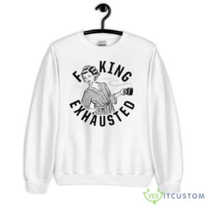 Fucking Exhausted Shirt - Unisex Heavy Blend Crewneck Sweatshirt