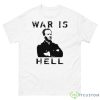 General Sherman Graphic – War Is Hell Shirt - 500 Men’s Classic Tee Gildan