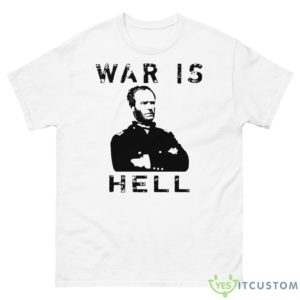 General Sherman Graphic – War Is Hell Shirt - 500 Men’s Classic Tee Gildan