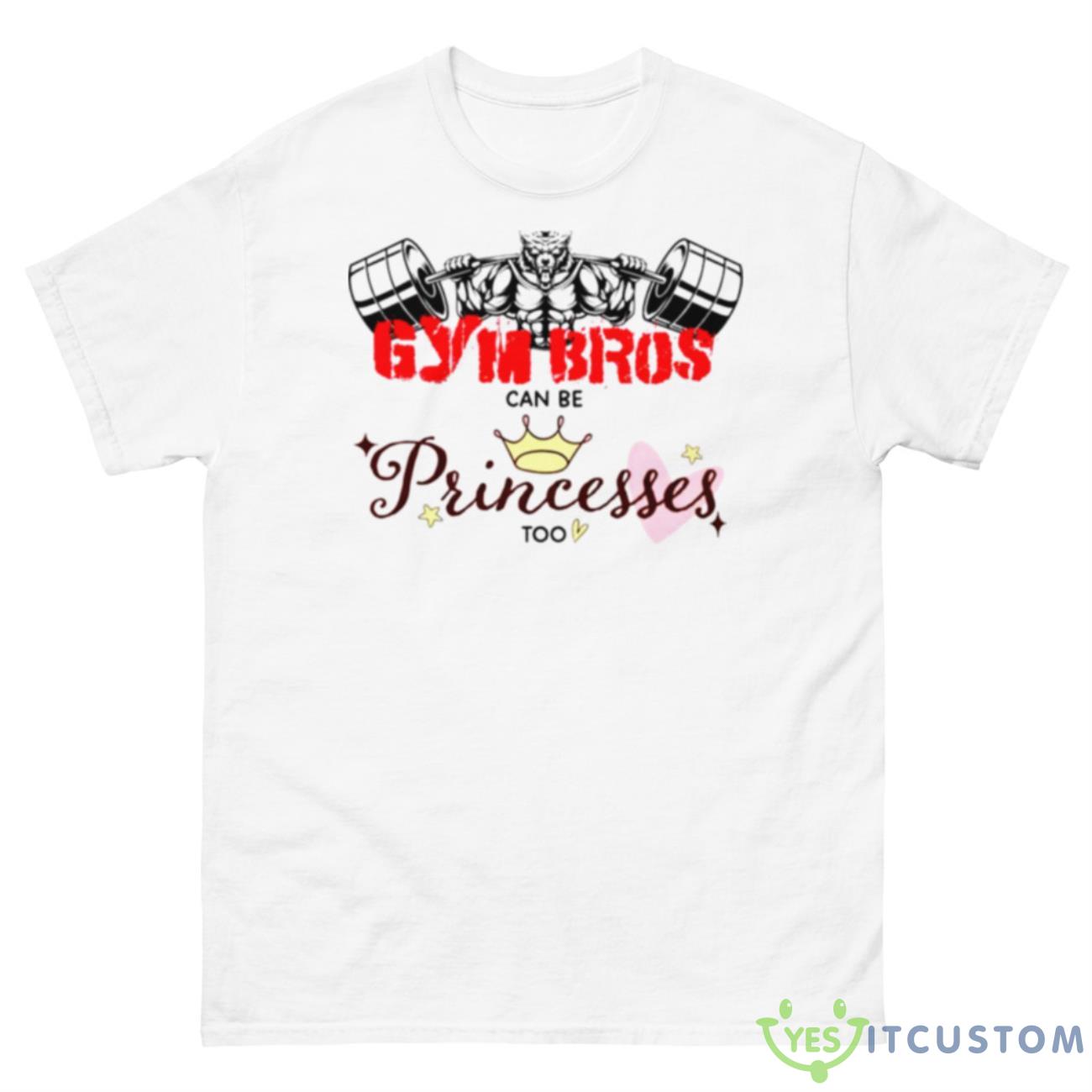 Gym Bros Can Be Princes Too Shirt 10 Gym Bros Can Be Princes Too Shirt - 500 Men’s Classic Tee Gildan