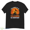 Halloween Is Everyday Costume Halloween T-Shirt Product Photo 1