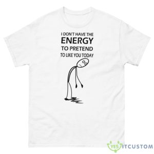 I Don’t Have The Energy Stickman Shirt - 500 Men’s Classic Tee Gildan