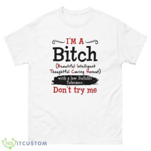 Im a Bitch with a low bullshit tolerance dont try me shirt Product Photo 2
