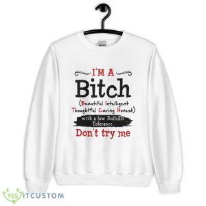 Im a Bitch with a low bullshit tolerance dont try me shirt Product Photo 1
