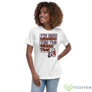 I’ve Been Wearing This The Whole Time Shirt - Women's Relaxed Short Sleeve Jersey Tee