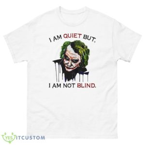 Joker I Am Quiet But I Am Not Blind T-Shirt Product Photo 2