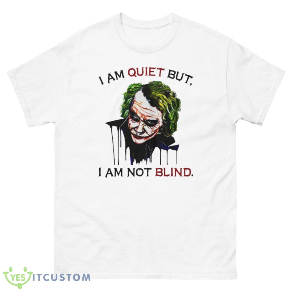 Joker I Am Quiet But I Am Not Blind T-Shirt 9 Joker I Am Quiet But I Am Not Blind T-Shirt Product Photo 2