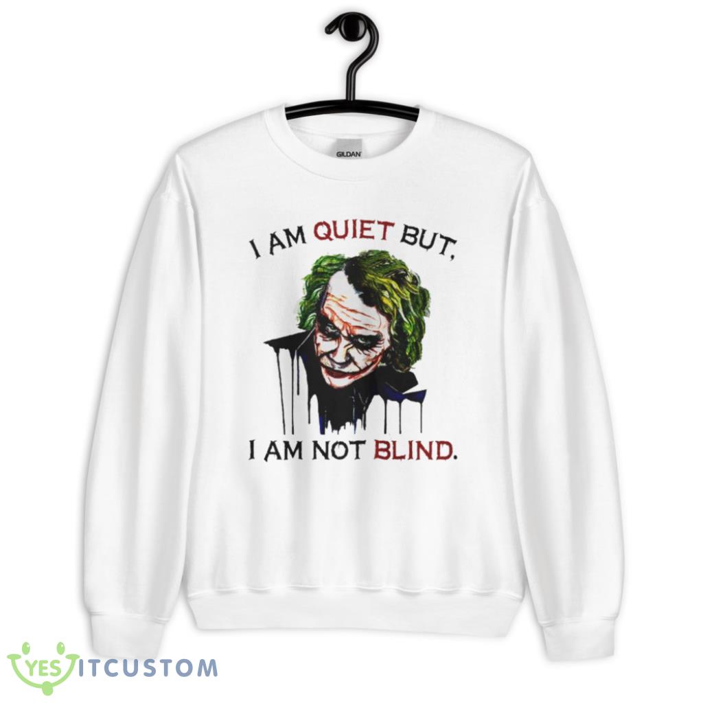 Joker I Am Quiet But I Am Not Blind T-Shirt 8 Joker I Am Quiet But I Am Not Blind T-Shirt Product Photo 1