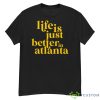 Life Is Just Better In Atlanta Shirt - G500 Men’s Classic T-Shirt