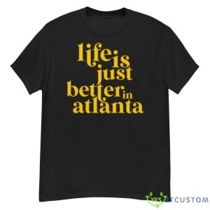 Life Is Just Better In Atlanta Shirt - G500 Men’s Classic T-Shirt