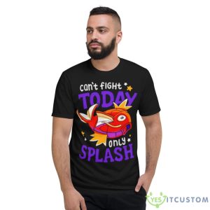 Magikarp Can’t Fight Today Only Splash Shirt - Short Sleeve T-Shirt