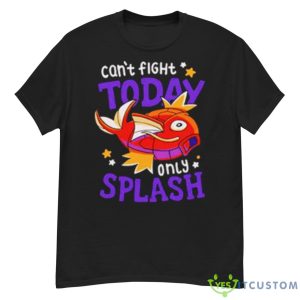 Magikarp Can’t Fight Today Only Splash Shirt - G500 Men’s Classic T-Shirt