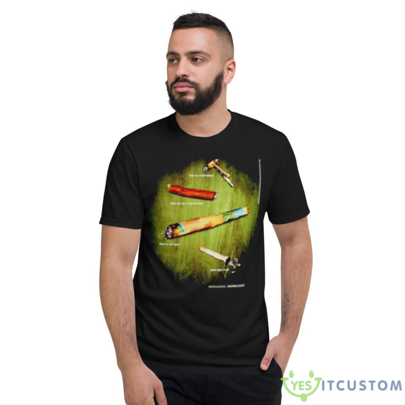 Marijuana Harmless Shirt 2 Marijuana Harmless Shirt - Short Sleeve T-Shirt