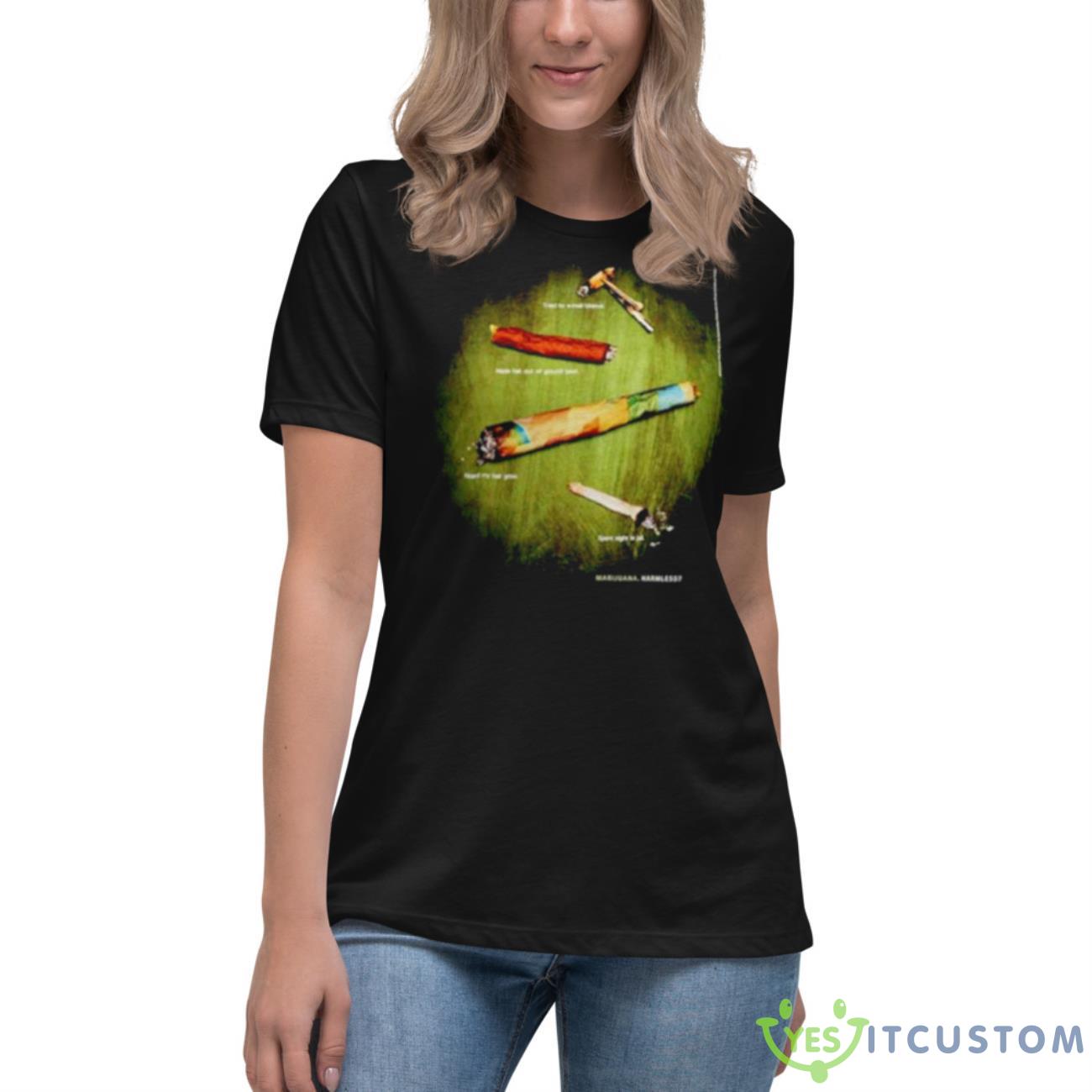 Marijuana Harmless Shirt 6 Marijuana Harmless Shirt - Women's Relaxed Short Sleeve Jersey Tee