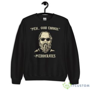 Mediocrates Meh Good Enough Shirt - Unisex Crewneck Sweatshirt