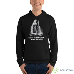 Men’s Guess Who’s Going To Jail Tonight Shirt - Unisex Fleece Pullover Hoodie