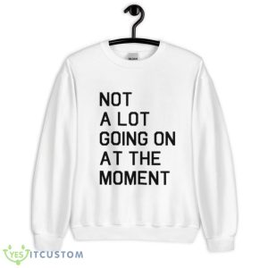 Not A Lot Going On At The Moment T-Shirt Product Photo 2