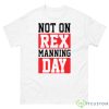 Not On Rex Manning Day Loves Funny Shirt - 500 Men’s Classic Tee Gildan