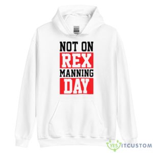 Not On Rex Manning Day Loves Funny Shirt - Unisex Heavy Blend Hooded Sweatshirt