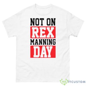 Not On Rex Manning Day Loves Funny Shirt - 500 Men’s Classic Tee Gildan