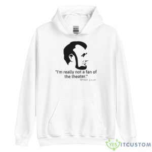 Not Really A Fan Of The Theater – Abraham Lincoln Graphic Classique Shirt - Unisex Heavy Blend Hooded Sweatshirt