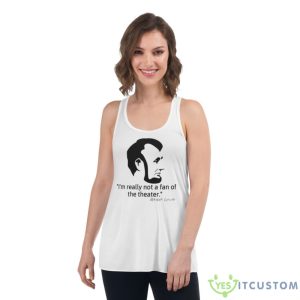 Not Really A Fan Of The Theater – Abraham Lincoln Graphic Classique Shirt - Women's Flowy Racerback Tank