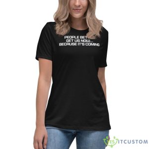 People Better Get US Now Because It’s Coming Shirt 11 People Better Get US Now Because It’s Coming Shirt - Women's Relaxed Short Sleeve Jersey Tee
