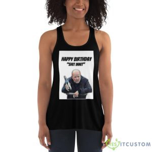 Phil Mitchell Happy Birthday Shit InniT Shirt for Men and Women - 8800 Women_s Flowy Racerback Tank