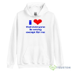 Sarina I Love That Everyone Is Wrong Except For Me Shirt - Unisex Heavy Blend Hooded Sweatshirt