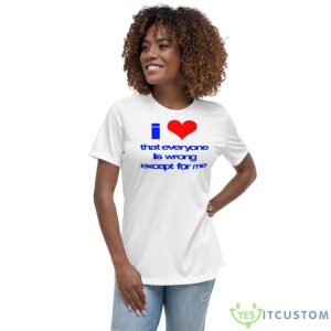 Sarina I Love That Everyone Is Wrong Except For Me Shirt - Women's Relaxed Short Sleeve Jersey Tee