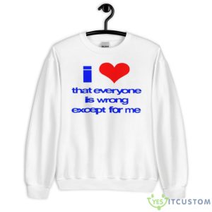 Sarina I Love That Everyone Is Wrong Except For Me Shirt - Unisex Heavy Blend Crewneck Sweatshirt