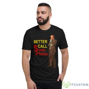 Saul Goodman Better Call Some Bitches Shirt - Short Sleeve T-Shirt