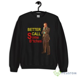 Saul Goodman Better Call Some Bitches Shirt - Unisex Crewneck Sweatshirt