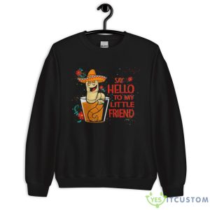 Say Hello To My Little Friend Cinco Shirt - Unisex Crewneck Sweatshirt