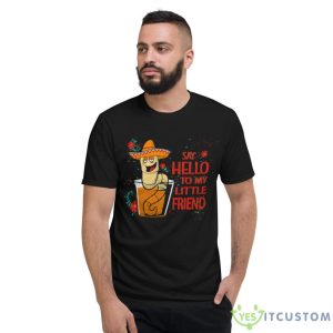 Say Hello To My Little Friend Cinco Shirt - Short Sleeve T-Shirt
