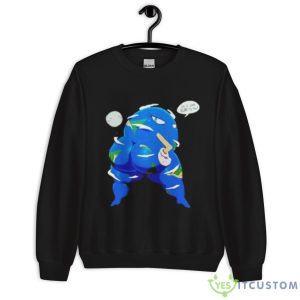 Sexy Earth Do I Look Flat To You Shirt - Unisex Crewneck Sweatshirt