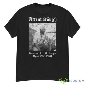 Sir David Nbsp Attenborough Humans Are A Plague Upon The Earth Shirt - G500 Men’s Classic T-Shirt