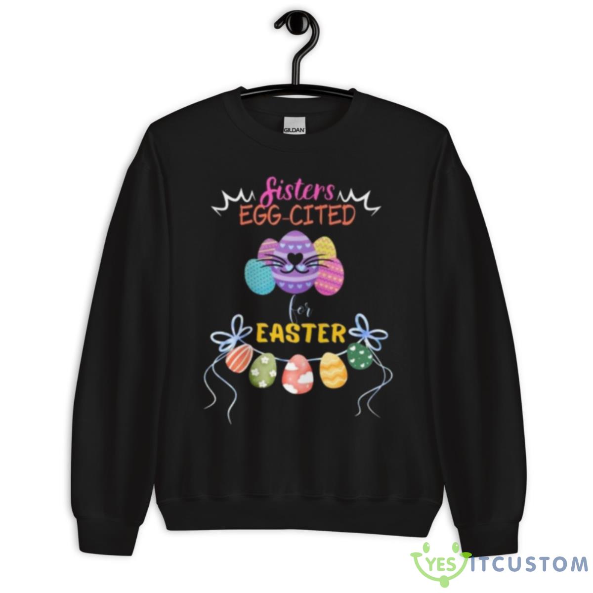 Sisters Eggcited For Easter Shirt 9 Sisters Eggcited For Easter Shirt - Unisex Crewneck Sweatshirt
