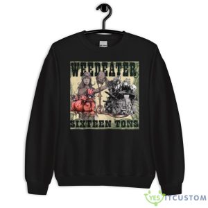 Sixteen Tons Weedeater Shirt - Unisex Crewneck Sweatshirt