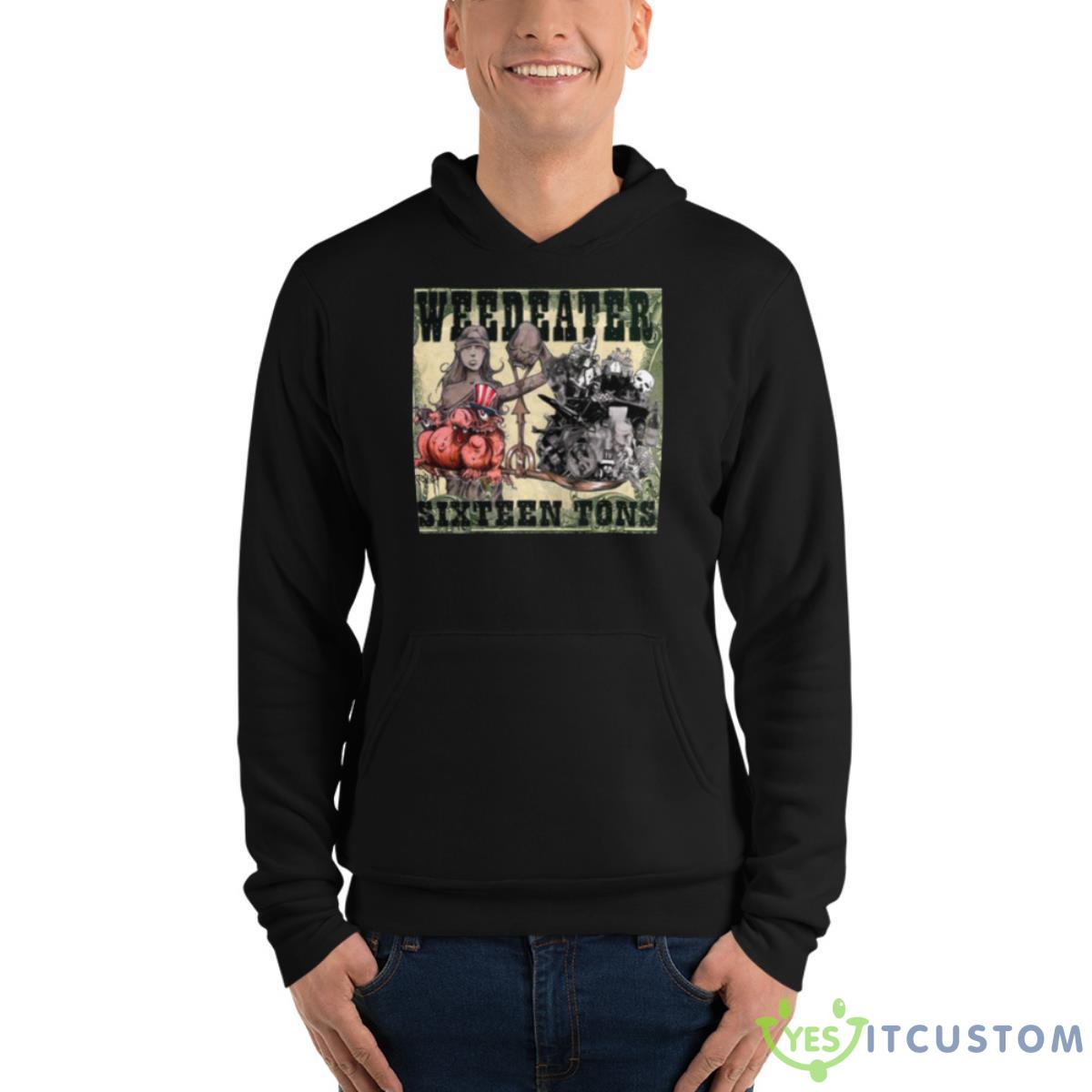Sixteen Tons Weedeater Shirt 3 Sixteen Tons Weedeater Shirt - Unisex Fleece Pullover Hoodie