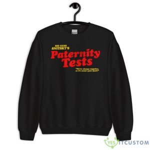 Snitsky Snitskys Paternity Tests Shirt - Unisex Crewneck Sweatshirt