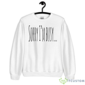 Sorry I’m Busy Shirt - Unisex Heavy Blend Crewneck Sweatshirt